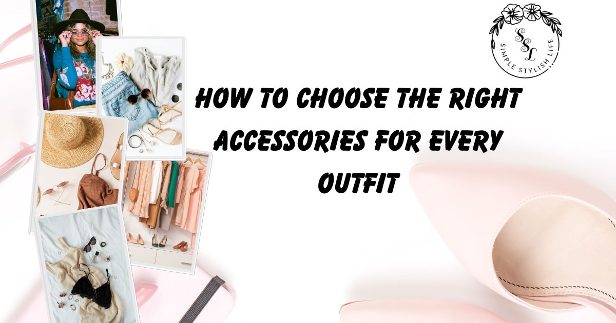 Outfit Accessory Types How to Choose the Right Accessories for Every Outfit
